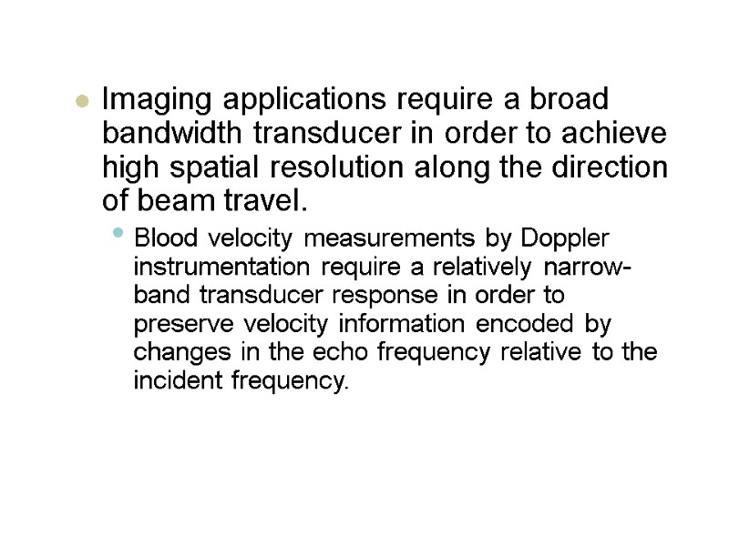 Imaging applications require a broad bandwidth transducer in order to achieve high spatial resolution